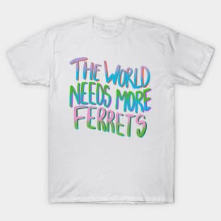 The World Needs More Ferrets Funny T-shirt T-Shirt